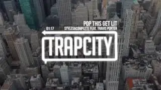 Styles&Complete   Pop This Get Lit feat  Travis Porter REMIX 2017 / 2018 SUMMER