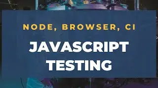 JavaScript Tests in Node, the Browser, and CI | Ministry of Testing Phoenix