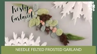 Frosty Garland | Needle Felting Tutorial