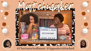 Charisma & Imani Build a Bae | Matchmaker | #OppositesAttached