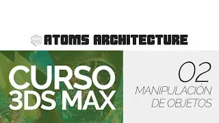 CURSO 3DSMAX - 02 MANIPULACION DE OBJETOS