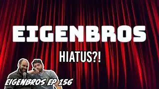 Eigenbros ep 156 - LAST EPISODE??!