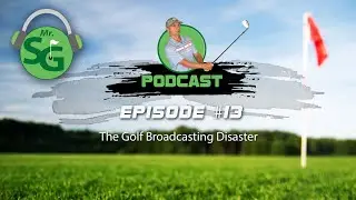 MrShortGame Podcast Ep 013 - The Golf Broadcast Disaster