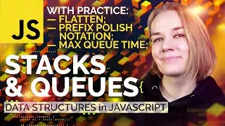 Stacks and queues in JavaScript + practice: flatten, Polish notation, max queue time