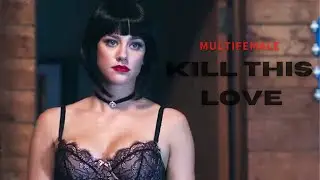 Multifemale | Kill This Love