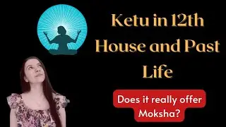 द्वादश भाव केतू और मोक्ष | Will Ketu in the 12th house offer Moksha? #ketu #astrology #moksha