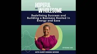 Redefining Success and Building a Business Rooted in Energy and Ease with Kendra Woods