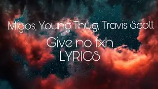 Migos, Young Thug, Travis Scott – Give No Fxk | Lyrics