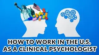 How to Work in the U.S. As a Clinical Psychologist