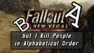 Fallout: New Vegas but I Can Only Kill NPCs in Alphabetical Order