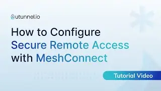 How to Configure Secure Remote Access with MeshConnect