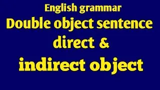 Direct and indirect object in english grammar |  Difference between direct and indirect object