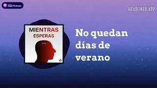No quedan días de verano | Mientras Esperas