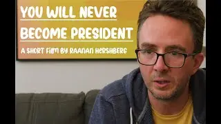 YOU WILL NEVER BECOME PRESIDENT -- A Short Film by Raanan Hershberg Starring Joe List
