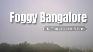 [4K] Foggy Bangalore Timelapse UHD video| Namma Bengaluru weather gave feeling of Ooty & Kodaikanal