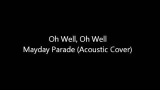 Oh Well, Oh Well - Mayday Parade (Acoustic)
