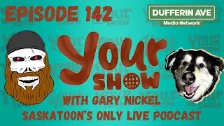 YOUR SHOW - Saskatoon's ONLY Local News, Music, Gaming and Entertainment Podcast - Ep 142