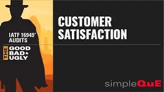 IATF 16949® Audits - The Good, Bad & Ugly: 9.1.2.1 Customer Satisfaction