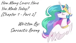 How Many Lovers Have You Made Today? [Chapter 1 - Part 2] (Fanfic Reading - Anon/Romance MLP)