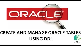 Creating and Managing Oracle Database Tables Using DDL (Data Definition Language)