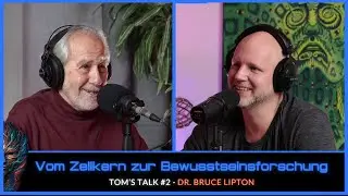Tom's Talk #2: Vom Zellkern zur Bewusstseinsforschung - Dr. Bruce Lipton