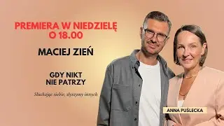 Maciej Zień w podcaście Gdy nikt nie patrzy | Anna Puślecka | zwiastun