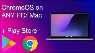 How to install ChromeOS on your PC/ Mac (With Play Store!)