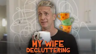 My Wife Decluttering