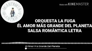 Orquesta La Fuga - El Amor Más Grande Del Planeta- Salsa Romántica Letra 2018