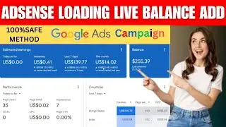 Adsense Loading Live Balance Add $255.39 | Adsense Loading New Method Google ads Campaign ||