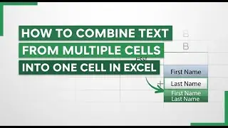 How to Combine Text from Multiple Cells into One Cell in Excel