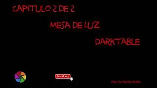 💪👍 CURSO | DARKTABLE | Mesa de luz | Capitulo 2 | 2019-2020👍💪