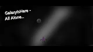 GalaxyIsHere  -  All Alone...