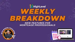 GHL Weekly Breakdown: HighLevel Updates for Mortgage Pros - Upgrade Your Workflow with New Tools!