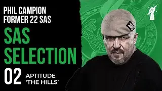 SAS SELECTION 02: Aptitude 'The Hills' With Phil Campion Former 22 SAS