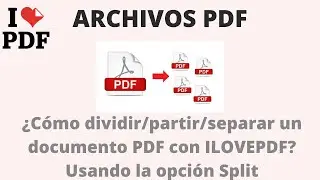 PDF: ¿Cómo dividir/partir/separar un documento PDF con ILOVEPDF? Usando la opción Split