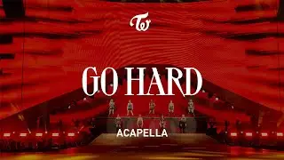 TWICE 「GO HARD」 Acapella