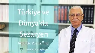 Türkiye'de ve Dünyada Sezeryan - Prof. Dr. Yavuz Önol