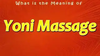 What is the Meaning of Yoni Massage