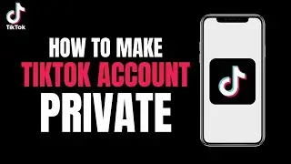 How to Make your Tiktok Account Private (2023)
