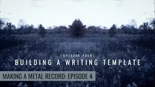 Making a Metal Record - Episode 4: Building a Writing Template