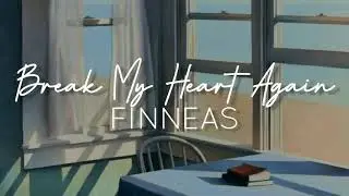 FINNEAS - Break My Heart Again (lyrics)