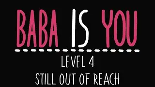 Baba Is You - Level 4 - Still out of reach - Solution