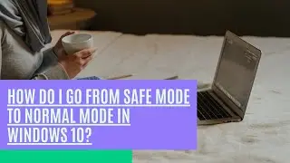 How do I go from safe mode to normal mode in Windows 10