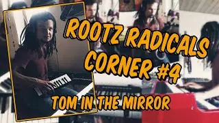 Rootz Radicals Corner #4 /// Tom In The Mirror