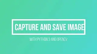 Capture and Save Image Using Python3 and OpenCV