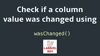 Laravel advanced Eloquent | Check if a column value was changed or not