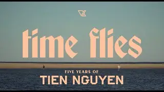 Time Flies - Five Years of Tien Nguyen