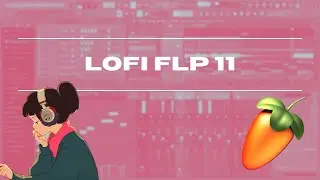 AMBIENT LOFI FLP 11 - LOFI FOR STUDY FL STUDIO [CHILL FOCUS] 