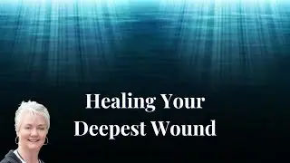 Your Deepest Wound | A Time for Healing | Jo Gifford | Light Language